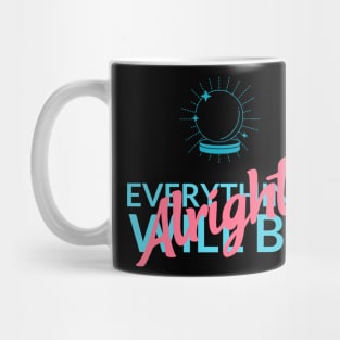 Everything is going to be fine Mug